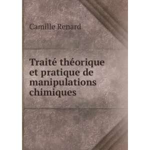   orique et pratique de manipulations chimiques Camille Renard Books