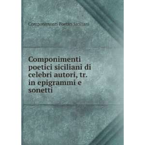  Componimenti Poetici Siciliani Di Celebri Autori, Tr. in 