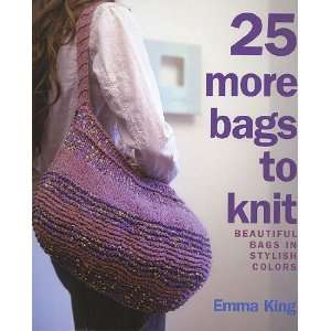  25 More Bags to Knit Arts, Crafts & Sewing