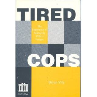 Tired cops The importance of managing police fatigue by Bryan Vila 