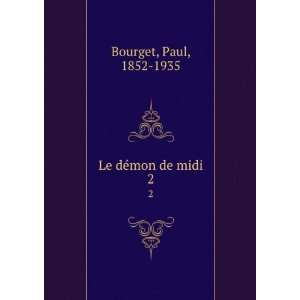  Le dÃ©mon de midi. 2 Paul, 1852 1935 Bourget Books