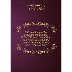  Letters of Joseph Clay, merchant of Savannah, 1776 1793, and a list 