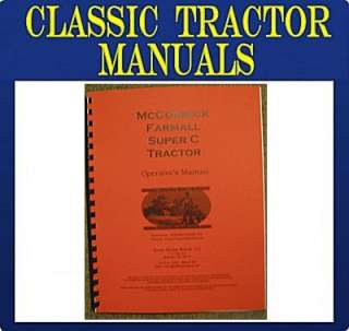 This manual is for your IH Farmall McCormick Super C Tractor .