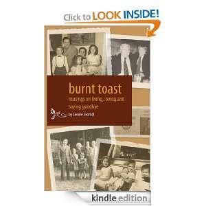 Burnt Toast Musings on living, loving and saying goodbye (A Collecton 