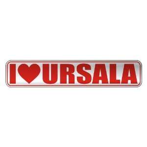   I LOVE URSALA  STREET SIGN NAME