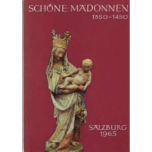 Schöne Madonnen 1350 1450. Ausstellung, veranstaltet vom Salzburger 