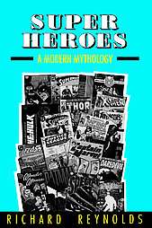 Super Heroes A Modern Mythology by Richard Reynolds 1994, Paperback 
