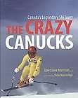 CANADAS LEGENDARY SKI TEAM CRAZY CANUCKS ILLUSTRATED