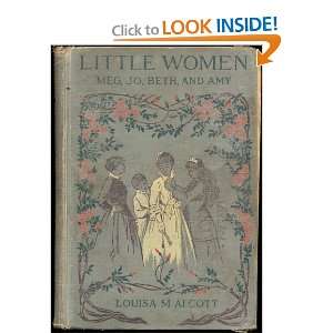    LITTLE WOMEN Or Meg, Jo, Beth, and Amy Louisa M. Alcott Books