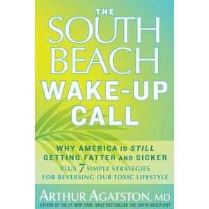  Arthur Agatston MDsThe South Beach Wake Up Call Why 