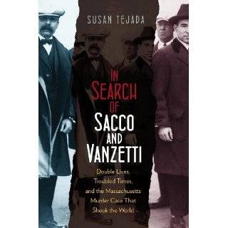 In Search of Sacco and Vanzetti Double Lives, Troubled Times, and the 