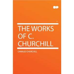  The Works of C. Churchill Charles Churchill Books