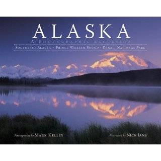 Alaska A Photographic Excursion by Mark Kelley (photographs), Nick 