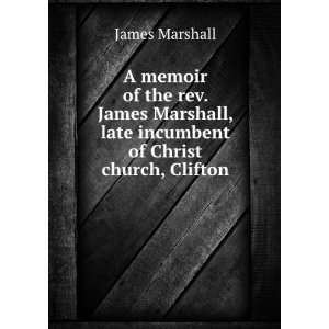   James Marshall, late incumbent of Christ church, Clifton James