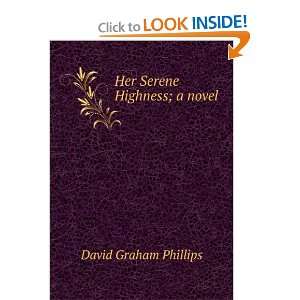 Her Serene Highness; a novel David Graham Phillips  Books