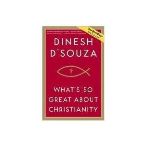   Great About Christianity [Hardcover] Dinesh DSouza (Author) Books