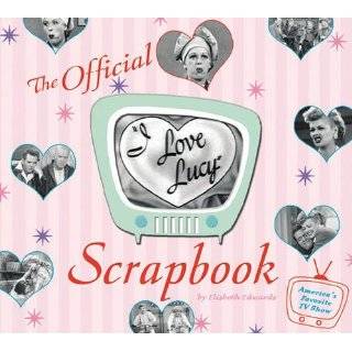 The I Love Lucy Scrapbook Hardcover by Elizabeth Edwards