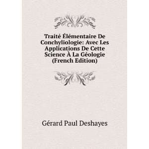   Ã? La GÃ©ologie (French Edition) GÃ©rard Paul Deshayes Books