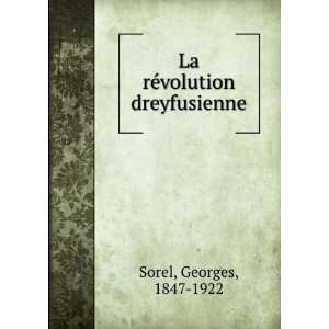    La rÃ©volution dreyfusienne Georges, 1847 1922 Sorel Books