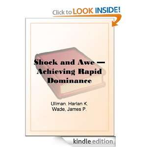 Shock and Awe Achieving Rapid Dominance Harlan K. Ullman, James P 