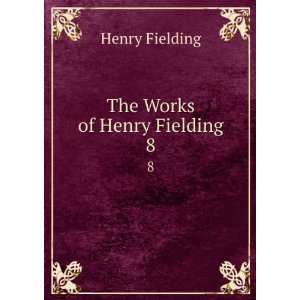 The Works of Henry Fielding. 8 Henry Fielding Books