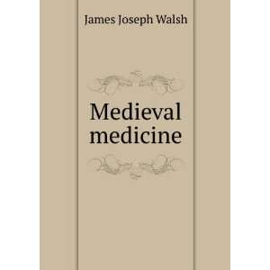  Medieval medicine James Joseph Walsh Books