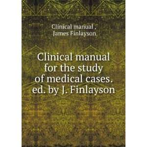   cases. ed. by J. Finlayson James Finlayson Clinical manual  Books