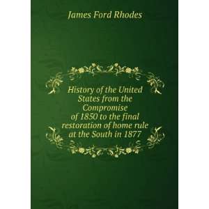   of home rule at the South in 1877. James Ford Rhodes Books