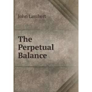  The Perpetual Balance John Lambert Books
