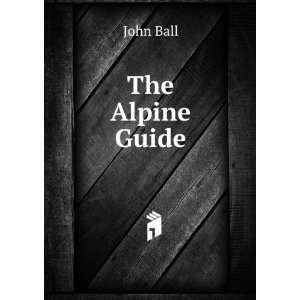  The Alpine Guide John Ball Books