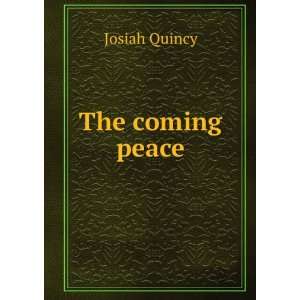  The coming peace Josiah Quincy Books