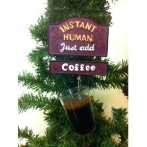  Instant Human Just Add Coffee Ornament 