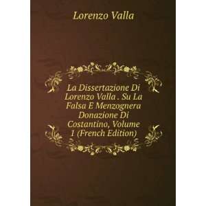  La Dissertazione Di Lorenzo Valla . Su La Falsa E 