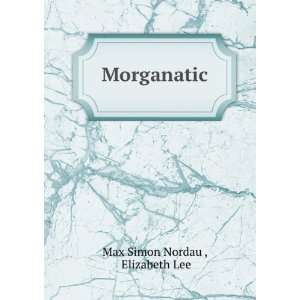  Morganatic (1905) (9781275521216) Max Simon, 1894  Nordau Books