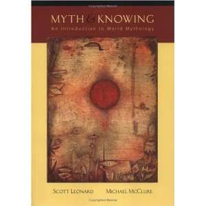  By Scott A. Leonard, Michael McClure Myth and Knowing An 