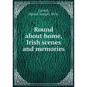   about home, Irish scenes and memories, Patrick Joseph Carroll Books