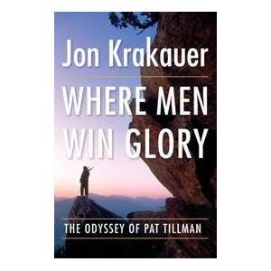   Where Men Win Glory   The Odyssey Of Pat Tillman Jon Krakauer Books