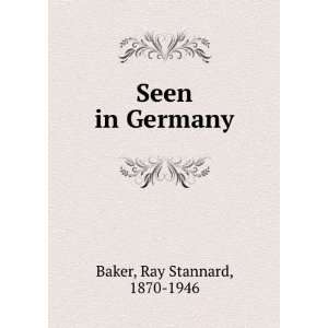  Seen in Germany, Ray Stannard Baker Books