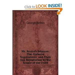 Mr. Reverdy Johnson The Alabama Negotiations, and Their Just 