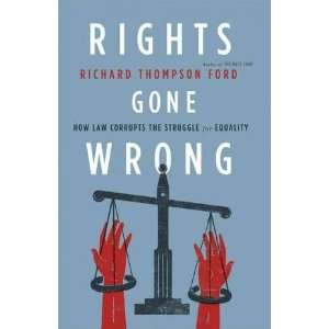 Richard Thompson FordsRights Gone Wrong How Law Corrupts the 