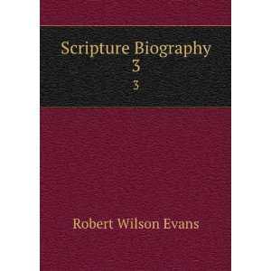  Scripture Biography. 3 Robert Wilson Evans Books