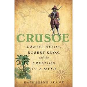  Crusoe Daniel Defoe, Robert Knox, and the Creation of a 