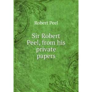   life and character by his grandson, George Peel Robert Peel Books