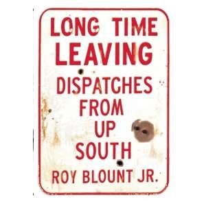  Leaving Dispatches from Up South [Paperback] Roy Blount Jr. Books