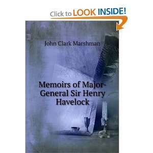   of Major General Sir Henry Havelock, K.C.B John Clark Marshman Books
