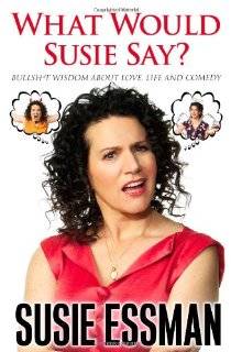 What Would Susie Say? Bullsh*t Wisdom About Love, Life and Comedy