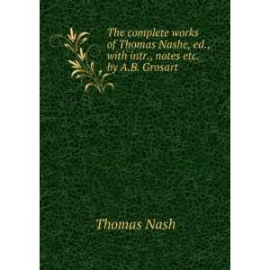   Thomas Nashe, ed., with intr., notes etc. by A.B. Grosart Thomas Nash