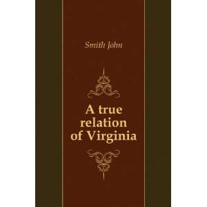 A true relation of Virginia Smith John Books