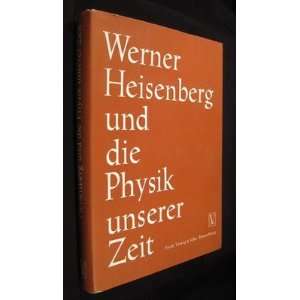 Werner Heisenberg Und Die Physik Unserer Zeit Fritz Bopp  