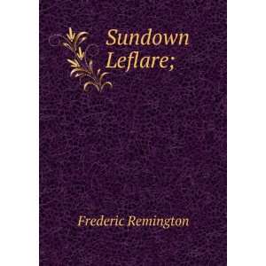 Sundown Leflare; Frederic Remington  Books